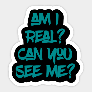 Am I real? Can you see me? Sticker